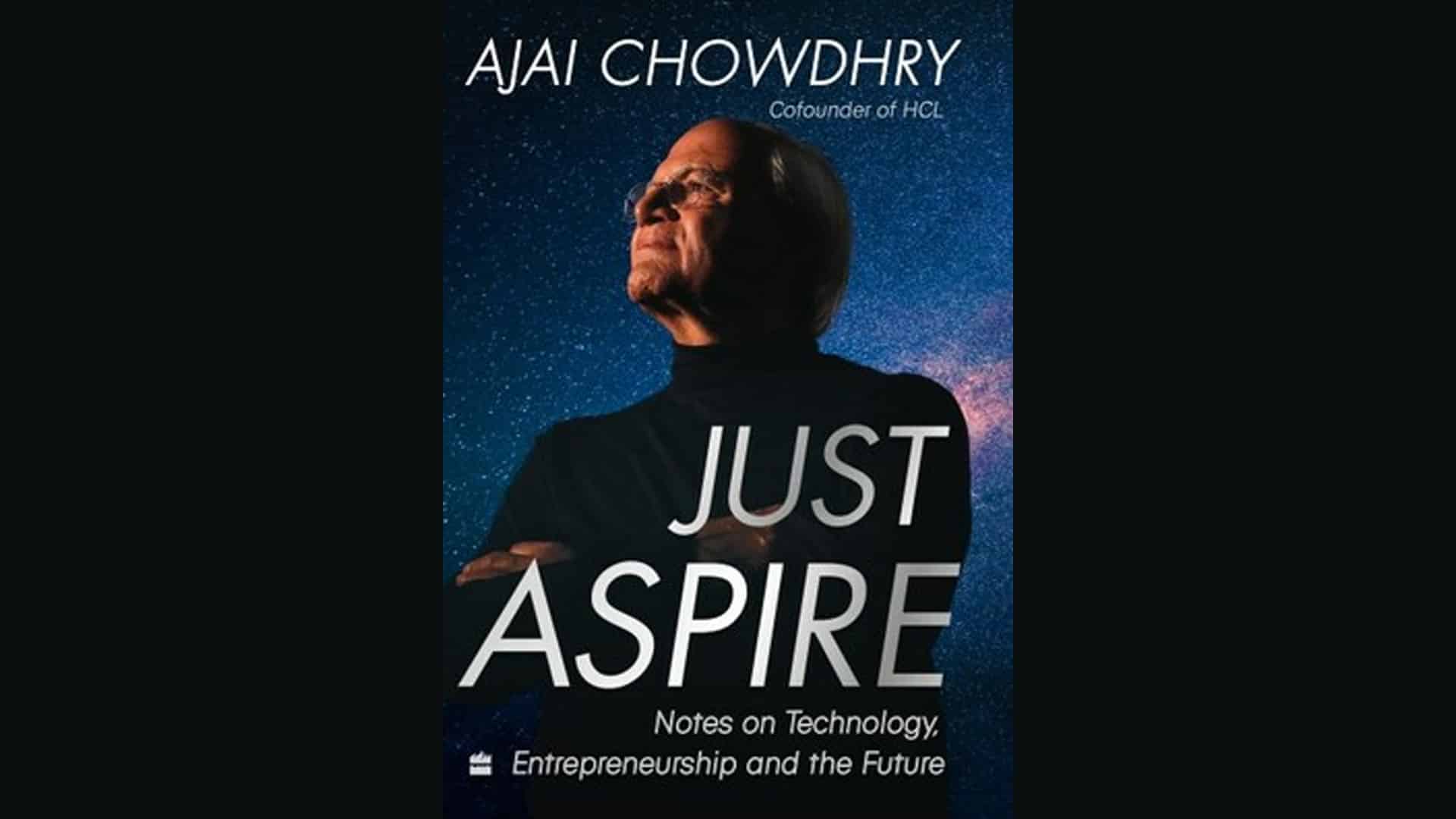 HarperCollins India presents 'Just Aspire: Notes on Technology, Entrepreneurship and the Future by Ajai Chowdhry'