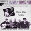 Tribute to Human Bondage Brings India’s Rock Legacy to Mumbai RAJEEV RAJA COMBINE Henry “Babu” Joseph,